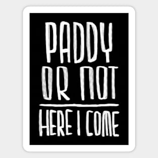 Paddy or not, here I come. Funny Paddys Day Magnet